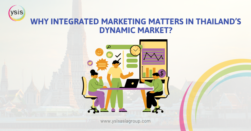 Why Integrated Marketing Matters in Thailand’s Dynamic Market?